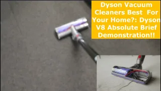 Dyson Vacuum Cleaners Best  For Your Home?: Dyson V8 Absolute Brief Demonstration!!