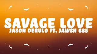 Jason Derulo - Savage Love (Lyrics) ft. Jawsh 685