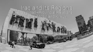 LSE Middle East Centre | Iraq and its Regions: Baghdad–Provincial Relations after Mosul and Kirkuk