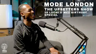 The Upsetters Show: 28 Luchi & Mez Birthday Special | Mode London