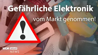 Bundesnetzagentur nimmt gefährliche Elektrogeräte vom Markt | WDR aktuell