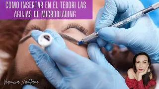 Cómo colocar correctamente las agujas para Microblading en el Tebori