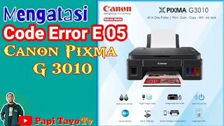 Mengatasi Code ERROR E 05 Printer Canon Pixma G 3010