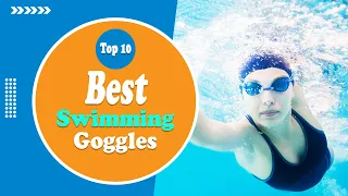 Top 10 Best Swimming Goggles - These are the Best Swim Goggles!