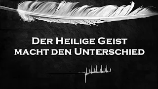 Der Heilige Geist macht den Unterschied!