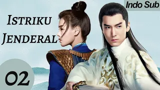 【Indo Sub】Istriku Jenderal 02 | (Pemeran:Sheng Yilun ，Ma Sichun)