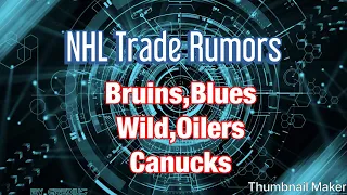 NHL TRADE RUMORS - Bruins, Blues, Wild, Oilers, Canucks