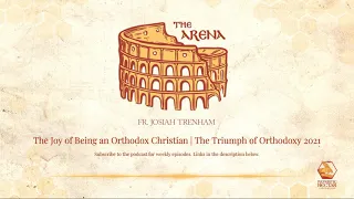 The Joy of Being an Orthodox Christian | The Triumph of Orthodoxy 2021