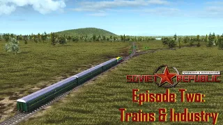 Workers and Resources: Soviet Republic // Ep.2: Trains & Industry