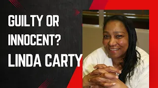 Guilty Or Innocent | Linda Carty | Deep dive analysis