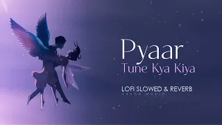 Pyar tune kya Kiya LoFi song | slwo and Reverb | Aseor Music |