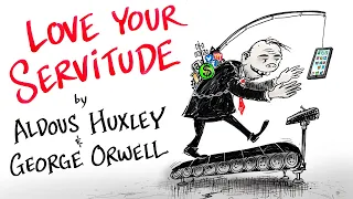 Love Your Servitude - Aldous Huxley & George Orwell