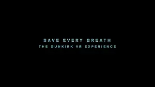 SAVE EVERY BREATH: THE DUNKIRK VR EXPERIENCE