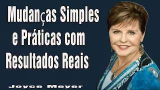 Mudanças Simples e Práticas com Resultados Reais   Pt 1   Joyce Meyer