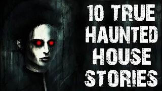 10 TRUE Disturbing & Terrifying Haunted House Scary Stories | Horror Stories To Fall Asleep To