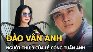 Đào Vân Anh: Người thứ 3 bí ẩn của Lê Công Tuấn Anh nay làm mẹ đơn thân ở tuổi U50