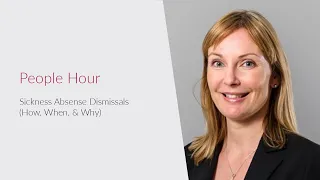 People Hour - Sickness Absence Dismissals (how, when and why), By Joanne Tindall