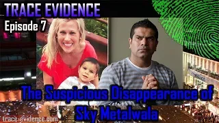 Trace Evidence - 007 - The Supicious Disappearance of Sky Metalwala