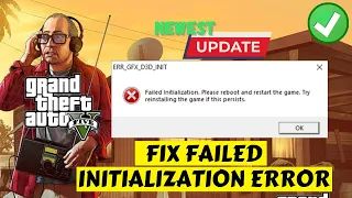 GTA 5 ERR GFX D3D INIT Failed Initialization Please reboot and restart the game