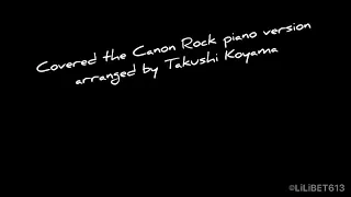 Covered the Canon Rock piano version arranged by Takushi Koyama