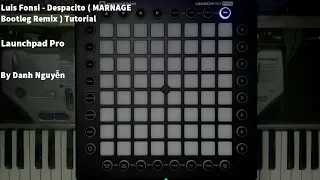 Luis Fonsi - Despacito ( MARNAGE Bootleg Remix ) Tutorial Launchpad Pro ( By Danh Nguyễn )