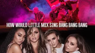 How Would Little Mix Sing BIGBANG "뱅뱅뱅 (BANG BANG BANG)"