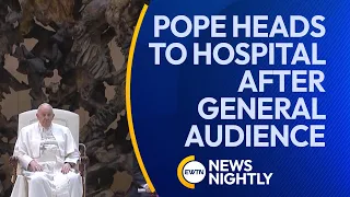 Pope Francis Heads to Hospital After Wednesday General Audience | EWTN News Nightly