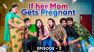 If her mom gets pregnant EP3 | Abhishek Kohli