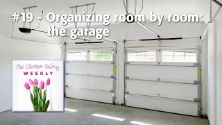 Organizing room by room: the garage - The Clutter Fairy Weekly #19