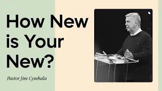 How New is Your New? | Pastor Jim Cymbala | The Brooklyn Tabernacle