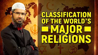 Classification of the World’s Major Religions - Dr Zakir Naik