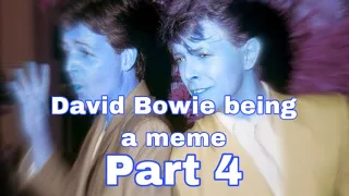 David Bowie being a Meme Part 4