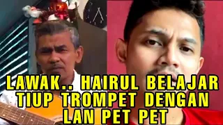 LAWAK HABISS🤣..HAIRUL BELAJAR BUNYI TROMPET 🎺DENGAN LAN PET PET