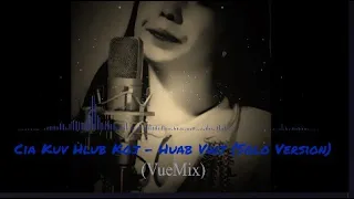 Cia Kuv Hlub Koj - Huab Vwj (Solo Version_VueMix_Reupload)