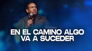 En el camino algo va a suceder | Pastor Juan Carlos Harrigan