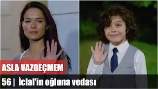 Asla Vazgeçmem 56.Bölüm | İclal'in oğluna vedası