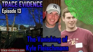 Trace Evidence - 013 - The Vanishing of Kyle Fleischmann