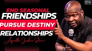 Stop Holding On! End Seasonal Friendships & Seek Destiny Relationships | Apostle Joshua Selman