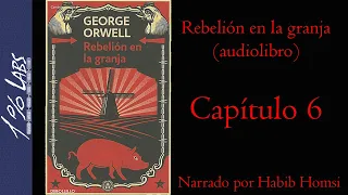 REBELIÓN EN LA GRANJA (George Orwell) | Audiolibro | Capítulo 6 | Narrado por Habib Homsi