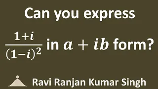 Express (1+i)/(1-i)^2 in a+ib form