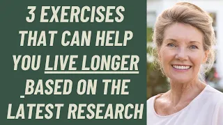 Seniors: 3 Exercises Can Help You LIVE LONGER: the latest research