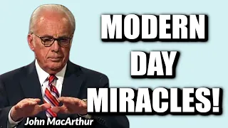 John MacArthur:  MODERN DAY MIRACLES??