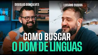 COMO BUSCAR O DOM DE LÍNGUAS - Douglas e Luciano Subirá