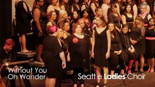 Seattle Ladies Choir: S15: Small Group: Without You (Oh Wonder)