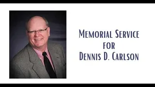 Memorial Service for Dennis D. Carlson