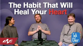 The Habit That Will Heal Your Heart | Talk it Over | LifeNorth.Church