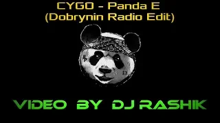 CYGO - Panda E (Dobrynin Radio Edit) (Video by Dj Rashik)