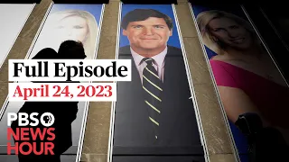 PBS NewsHour live episode, April 24, 2023