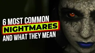 6 MOST COMMON NIGHTMARES AND WHAT THEY MEAN