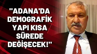 Adana Büyükşehir Belediye Başkanı Zeydan Karalar: Adana'da demografik yapı kısa sürede değişecek!